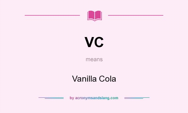 What does VC mean? It stands for Vanilla Cola