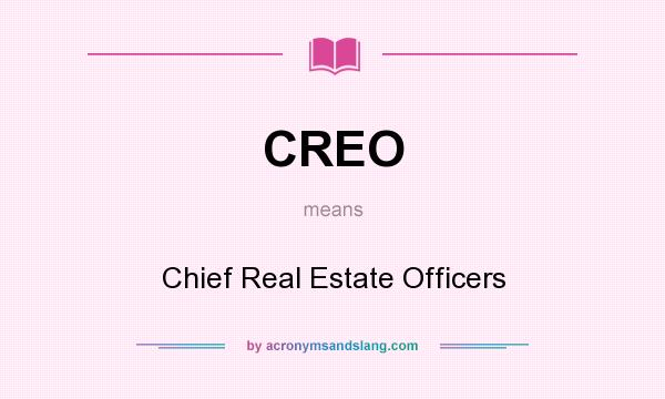 What does CREO mean? It stands for Chief Real Estate Officers