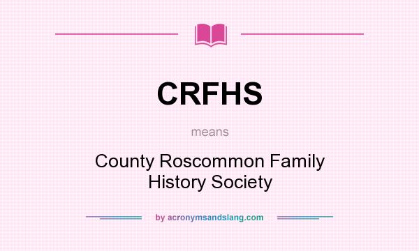 What does CRFHS mean? It stands for County Roscommon Family History Society