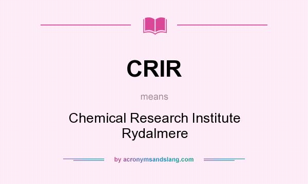 What does CRIR mean? It stands for Chemical Research Institute Rydalmere