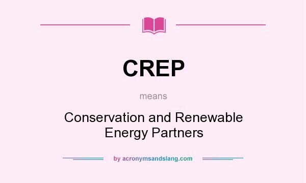 What does CREP mean? It stands for Conservation and Renewable Energy Partners