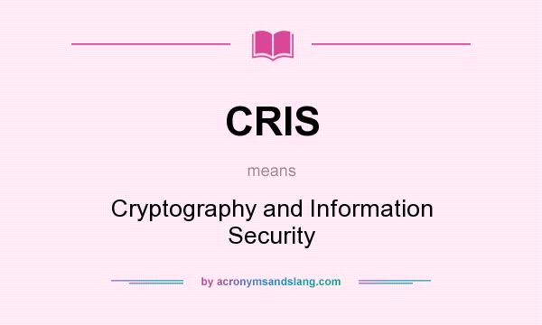 What does CRIS mean? It stands for Cryptography and Information Security