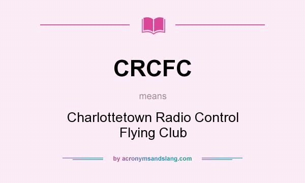 What does CRCFC mean? It stands for Charlottetown Radio Control Flying Club