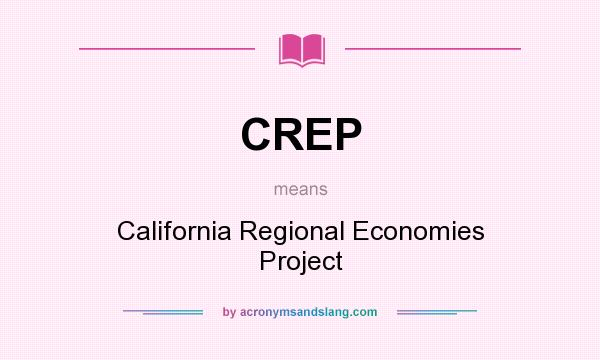 What does CREP mean? It stands for California Regional Economies Project