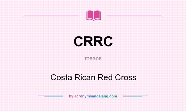 What does CRRC mean? It stands for Costa Rican Red Cross