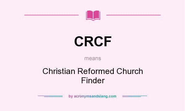 What does CRCF mean? It stands for Christian Reformed Church Finder