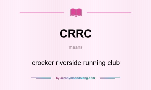 What does CRRC mean? It stands for crocker riverside running club