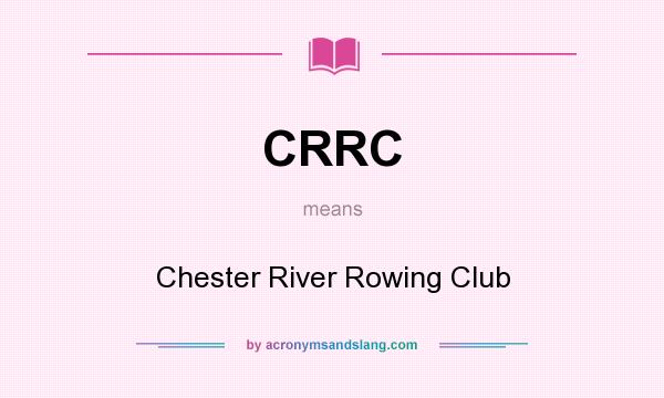 What does CRRC mean? It stands for Chester River Rowing Club