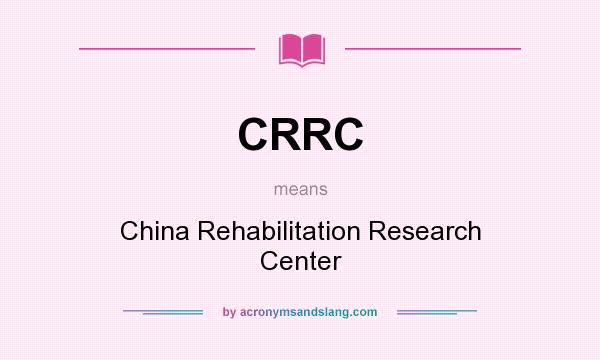 What does CRRC mean? It stands for China Rehabilitation Research Center