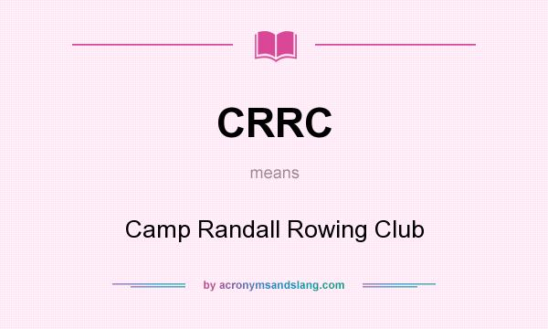 What does CRRC mean? It stands for Camp Randall Rowing Club