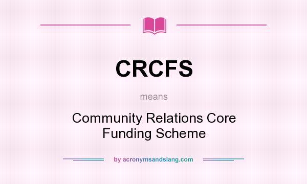 What does CRCFS mean? It stands for Community Relations Core Funding Scheme