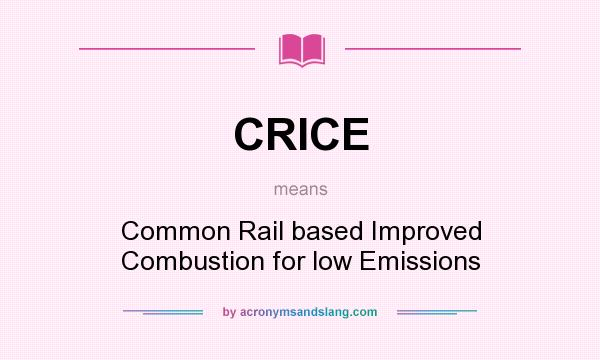 What does CRICE mean? It stands for Common Rail based Improved Combustion for low Emissions