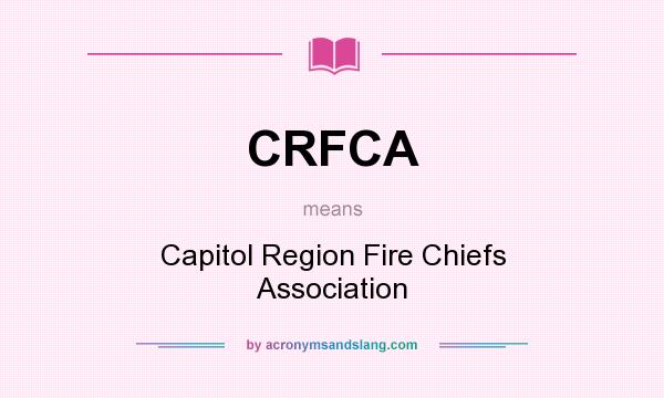 What does CRFCA mean? It stands for Capitol Region Fire Chiefs Association