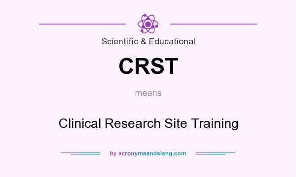 What does CRST mean? It stands for Clinical Research Site Training