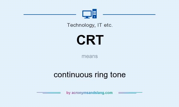 What does CRT mean? It stands for continuous ring tone