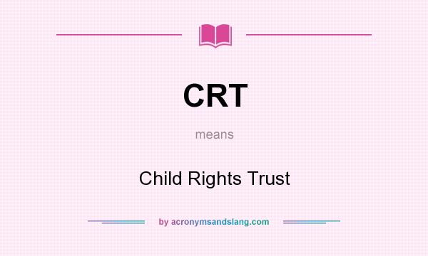 What does CRT mean? It stands for Child Rights Trust