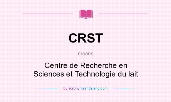 What does CRST mean? It stands for Centre de Recherche en Sciences et Technologie du lait