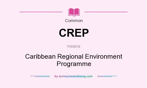 What does CREP mean? It stands for Caribbean Regional Environment Programme
