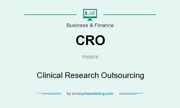 What does CRO mean? It stands for Clinical Research Outsourcing