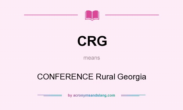 What does CRG mean? It stands for CONFERENCE Rural Georgia