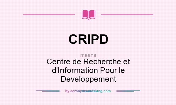 What does CRIPD mean? It stands for Centre de Recherche et d`Information Pour le Developpement
