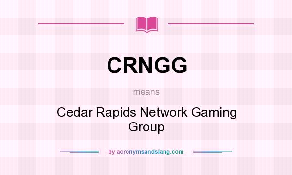 What does CRNGG mean? It stands for Cedar Rapids Network Gaming Group