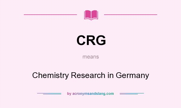 What does CRG mean? It stands for Chemistry Research in Germany