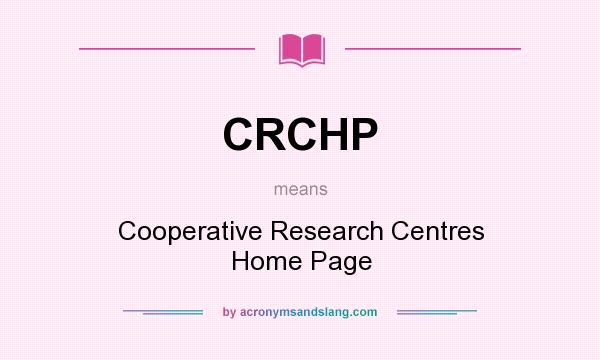 What does CRCHP mean? It stands for Cooperative Research Centres Home Page