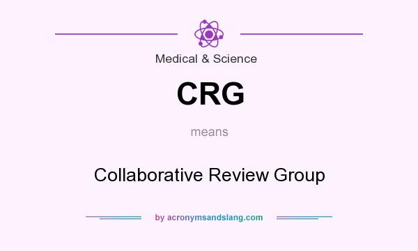 What does CRG mean? It stands for Collaborative Review Group