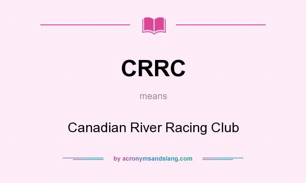 What does CRRC mean? It stands for Canadian River Racing Club