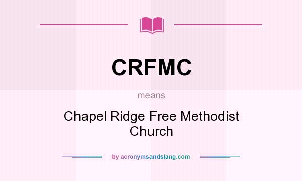 What does CRFMC mean? It stands for Chapel Ridge Free Methodist Church