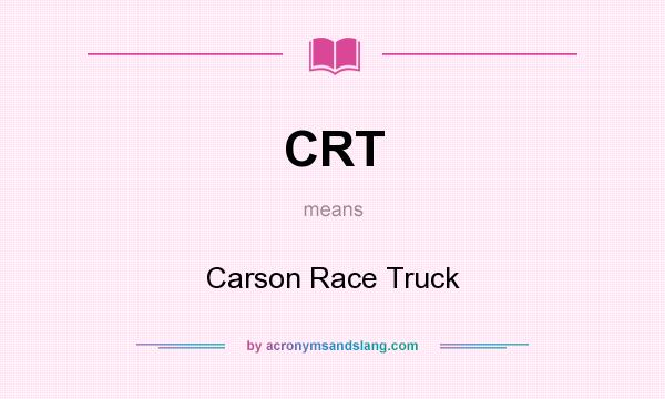 What does CRT mean? It stands for Carson Race Truck