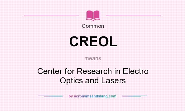 What does CREOL mean? It stands for Center for Research in Electro Optics and Lasers