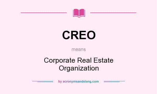 What does CREO mean? It stands for Corporate Real Estate Organization