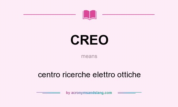 What does CREO mean? It stands for centro ricerche elettro ottiche