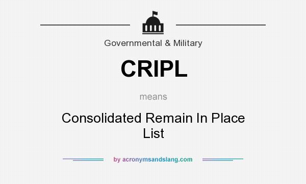 What does CRIPL mean? It stands for Consolidated Remain In Place List