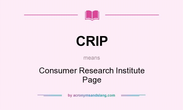 What does CRIP mean? It stands for Consumer Research Institute Page