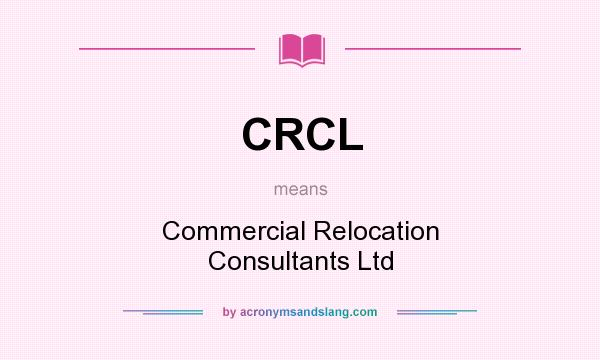 What does CRCL mean? It stands for Commercial Relocation Consultants Ltd