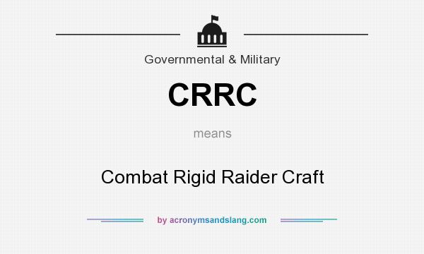 What does CRRC mean? It stands for Combat Rigid Raider Craft