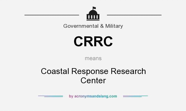 What does CRRC mean? It stands for Coastal Response Research Center