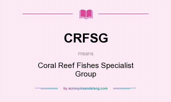 What does CRFSG mean? It stands for Coral Reef Fishes Specialist Group