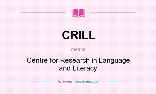 What does CRILL mean? It stands for Centre for Research in Language and Literacy