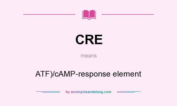 What does CRE mean? It stands for ATF)/cAMP-response element