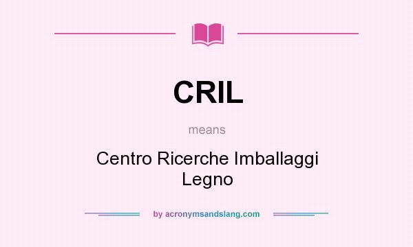 What does CRIL mean? It stands for Centro Ricerche Imballaggi Legno