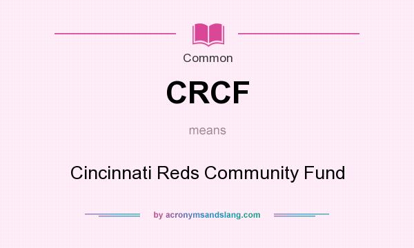 What does CRCF mean? It stands for Cincinnati Reds Community Fund