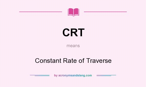What does CRT mean? It stands for Constant Rate of Traverse