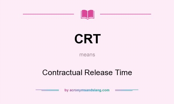 What does CRT mean? It stands for Contractual Release Time