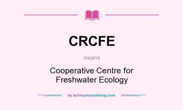 What does CRCFE mean? It stands for Cooperative Centre for Freshwater Ecology