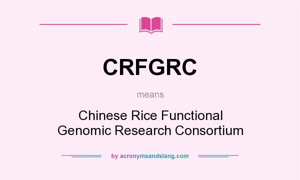 What does CRFGRC mean? It stands for Chinese Rice Functional Genomic Research Consortium