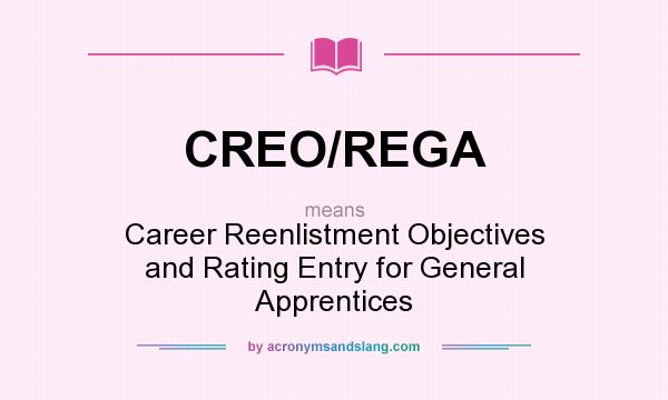 What does CREO/REGA mean? It stands for Career Reenlistment Objectives and Rating Entry for General Apprentices